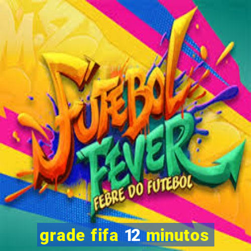 grade fifa 12 minutos